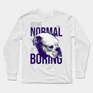 Being Normal Is Boring YOLO Saying Long Sleeve T-Shirt